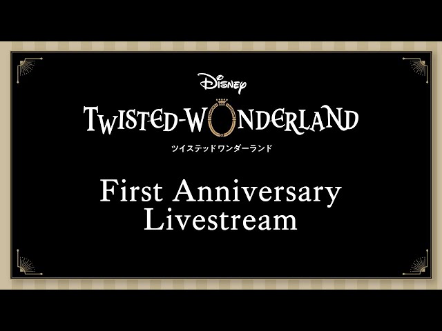 Disney Twisted-Wonderland 1st Anniversary Livestream