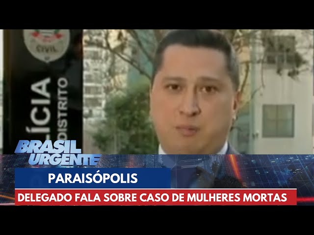 Delegado fala sobre caso de duas mulheres mortas no Paraisópolis, em SP | Brasil Urgente