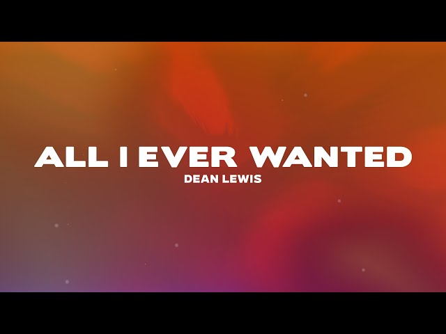 Dean Lewis - All I Ever Wanted (Lyrics)