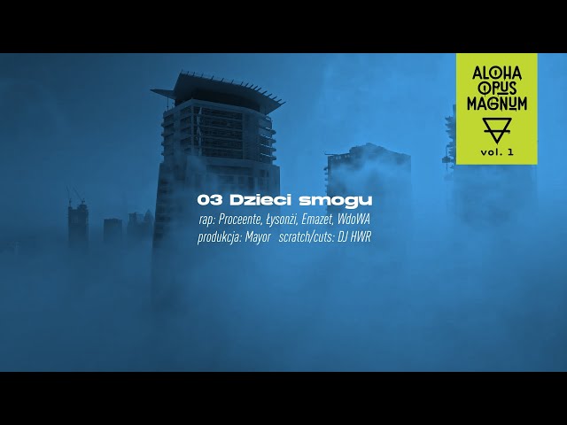 Dzieci smogu ft. Proceente, Łysonżi, Emazet, WdoWA, DJ HWR (prod. Mayor) - ALOHA OPUS MAGNUM VOL.1
