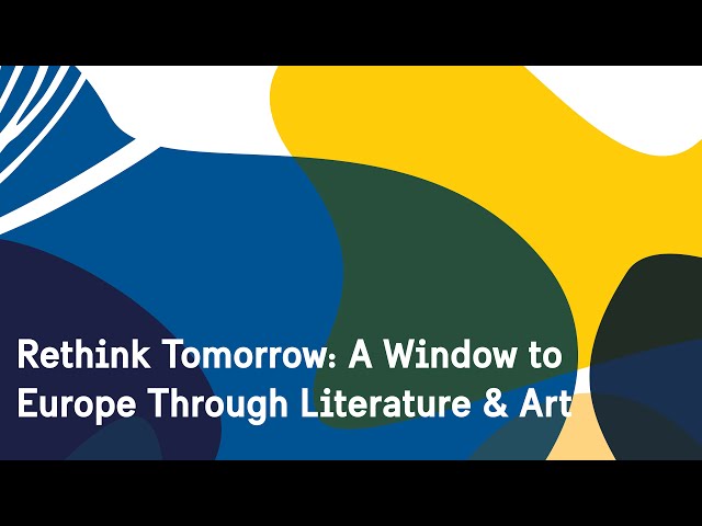 DIGITAL TALK: Rethink Tomorrow–A Window to Europe through Literature & Art