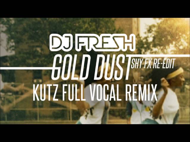 DJ Fresh - Gold Dust [Kutz Full Vocal Remix]