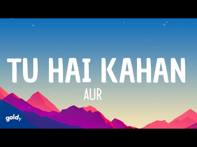 AUR - Tu Hai Kahan (Lyrics)