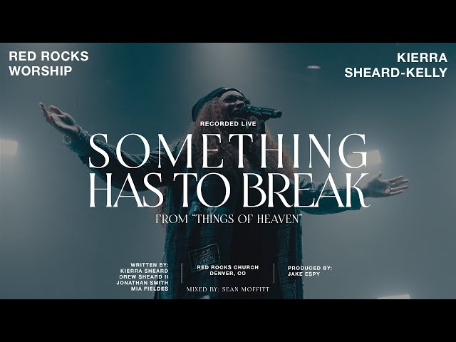 Something Has to Break ft. Red Rocks Worship | KIERRA SHEARD-KELLY