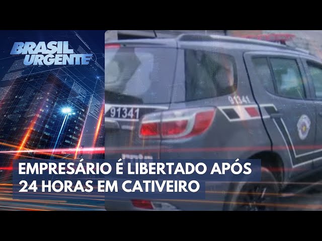 Empresário é libertado pela polícia após 24 horas em cativeiro | Brasil Urgente
