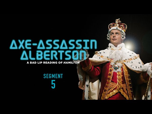 "AXE-ASSASSIN ALBERTSON" (Segment 5 of 5) — A Bad Lip Reading of Hamilton