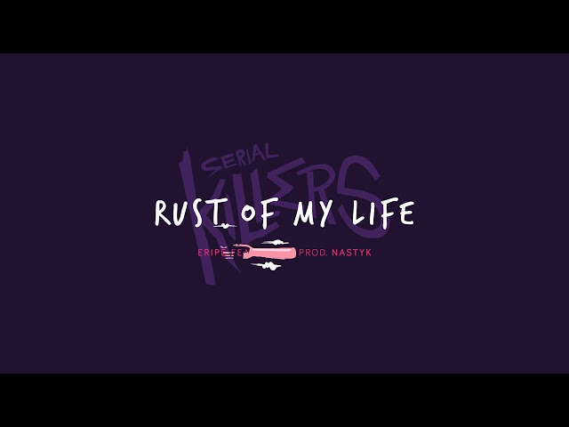Eripe - Rust of my life (ft. Kojot) prod. Nastyk