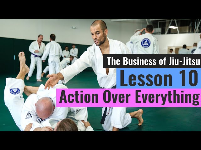 Action Over Everything (Lesson 10 of 10 - The Business of Jiu-Jitsu)