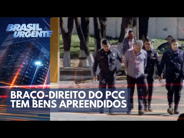 Braço-direito do PCC tem bens apreendidos | Brasil Urgente