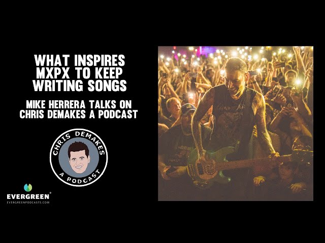 What inspires MxPx to keep writing songs: Mike Herrera talks on Chris DeMakes A Podcast