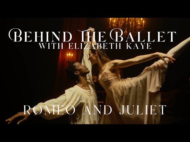 BEHIND THE BALLET - with Elizabeth Kaye | ROMEO AND JULIET 🩰