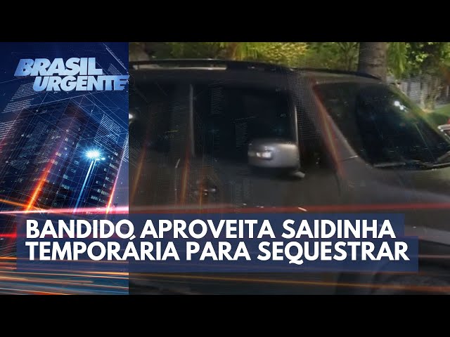 Bandido aproveita saidinha temporária para sequestrar | Brasil Urgente