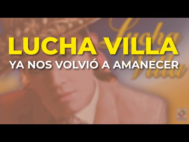 Lucha Villa - Ya Nos Volvió a Amanecer (Audio Oficial)