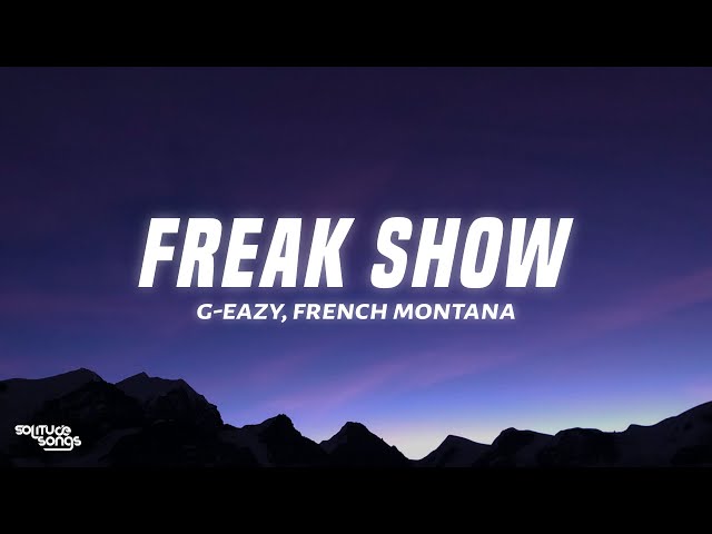 G-Eazy - Freak Show (Lyrics) ft. French Montana