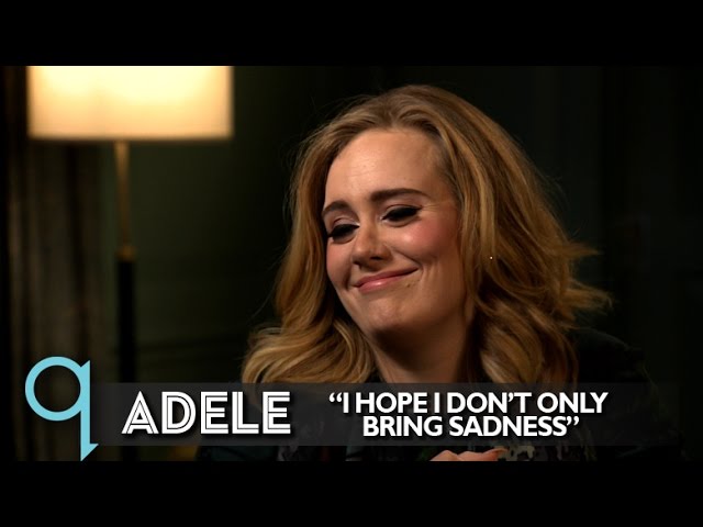 Adele - "I hope I don't only bring sadness"