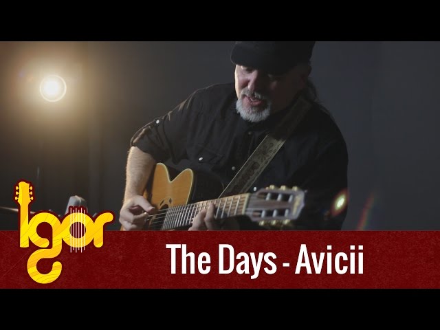 Тhe Dаys - Аvicii (ft.Robbiе Williаms) [OFFICIAL VIDEO] - Igor Presnyakov - fingerstyle guitar