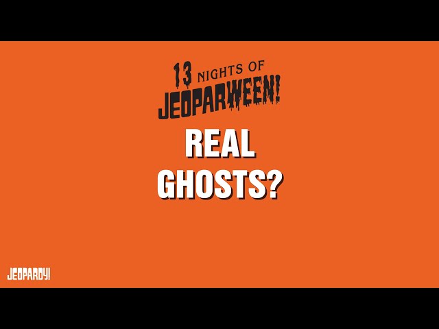 Real Ghosts? | Category | JEOPARDY!