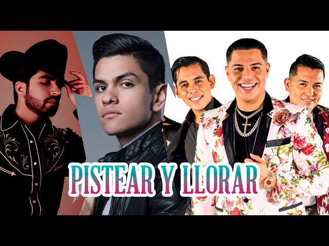 Pistear y Llorar - Regional Mexicano Romantico