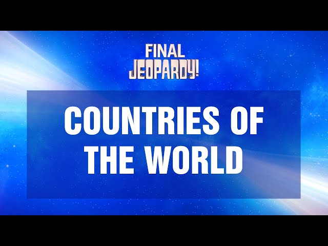 Countries of the World | Final Jeopardy! | JEOPARDY!