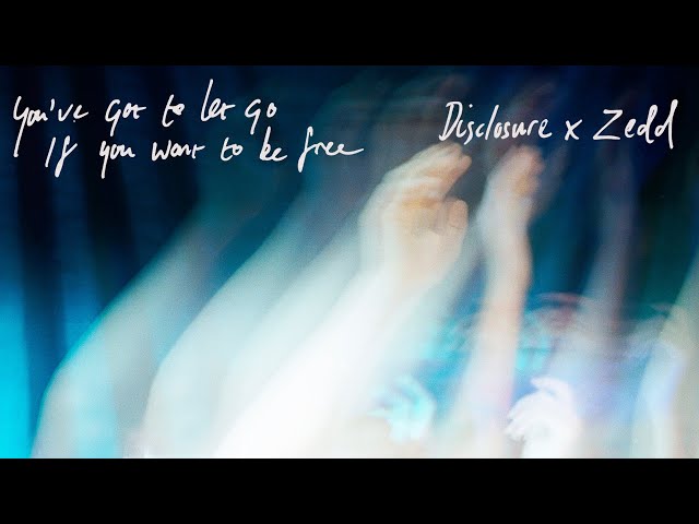 Disclosure x Zedd - You've Got To Let Go If You Want To Be Free