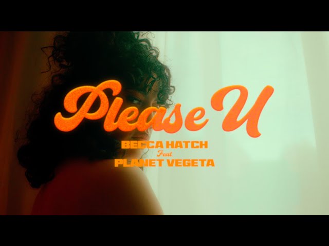 BECCA HATCH - PLEASE U Feat. PLANET VEGETA