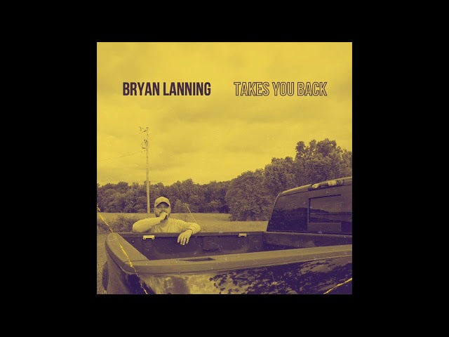 Takes You Back - Bryan Lanning (Official Audio)