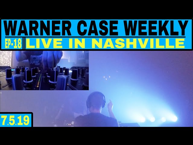 warner case weekly || live in nashville || EP18 -  7.5.19