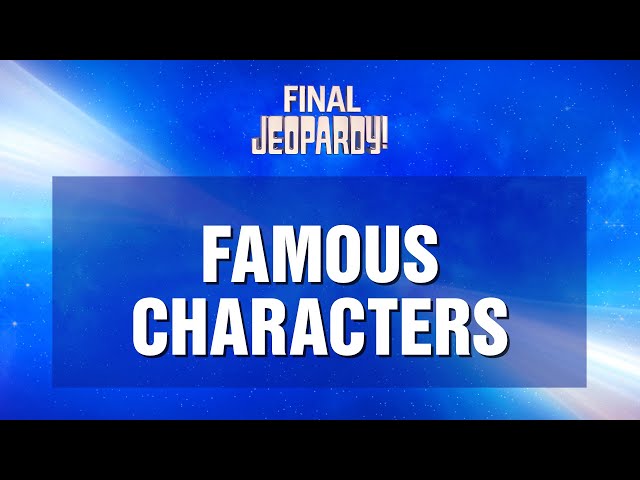 Famous Characters | Final Jeopardy! | JEOPARDY!