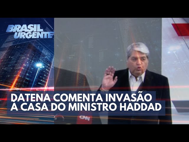 Datena comenta invasão à casa do ministro Haddad | Brasil Urgente