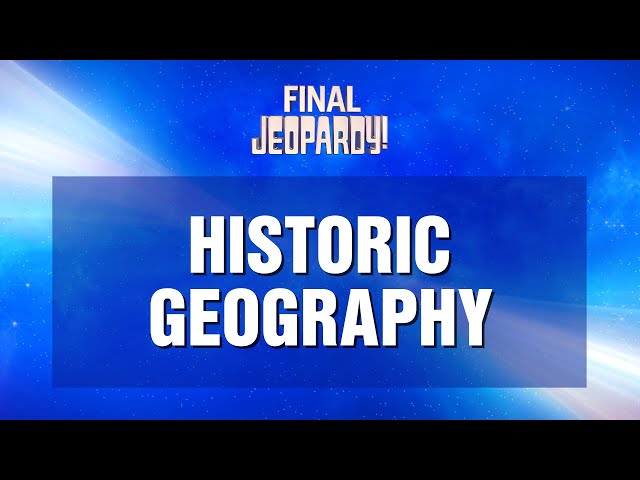 Historic Geography | Final Jeopardy! | JEOPARDY!