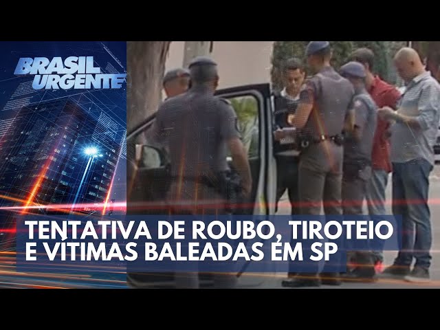 Tentativa de roubo, tiroteio e vítimas baleadas em SP | Brasil Urgente