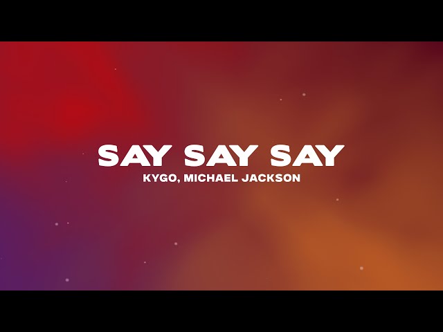 Kygo - Say Say Say (Lyrics) ft. Michael Jackson, Paul McCartney