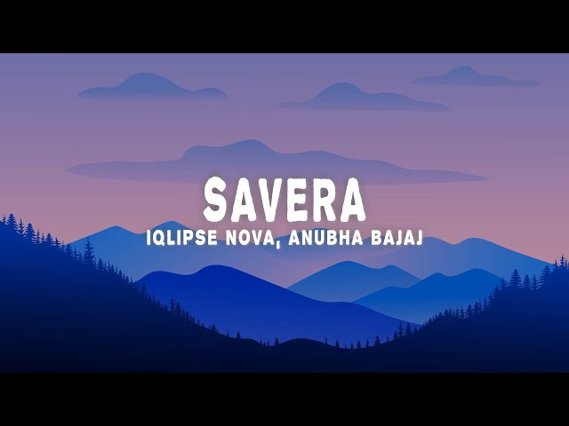 Iqlipse Nova, Anubha Bajaj - Savera (Lyrics)