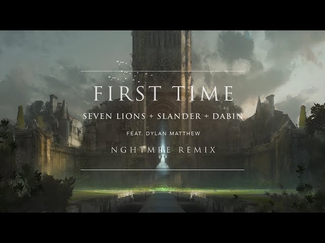 Seven Lions, SLANDER & Dabin feat. Dylan Matthew - First Time (NGHTMRE Remix) [Ophelia Records]