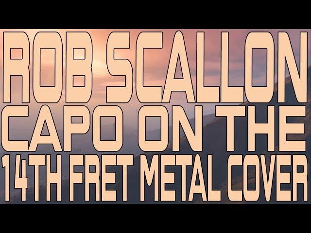 Rob Scallon - Capo On The 14th Fret Metal Cover