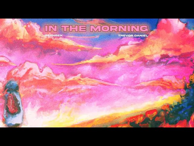 Imanbek, Trevor Daniel - In The Morning (Official Lyric Video)