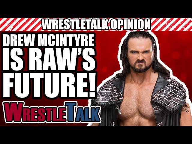 Drew McIntyre Is The Future Of WWE Raw! | WrestleTalk Opinion
