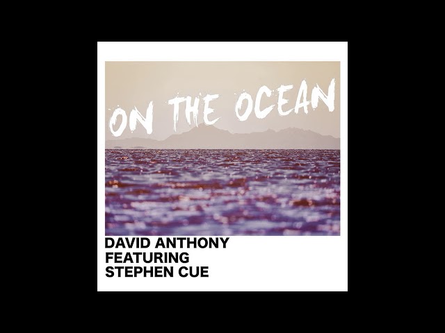 David Anthony feat. Stephen Cue - On The Ocean  (Deep House Remix)