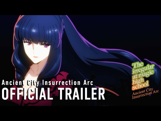 The Irregular at Magic High School Ancient City Insurrection Arc  |  OFFICIAL TRAILER