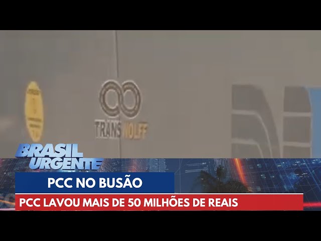 PCC lavou mais de 50 milhões de reais com empresa de ônibus | Brasil Urgente