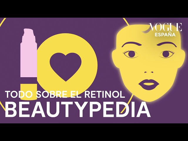 Todo lo que debes saber del retinol (en menos de 3 minutos) | Beautypedia | VOGUE España
