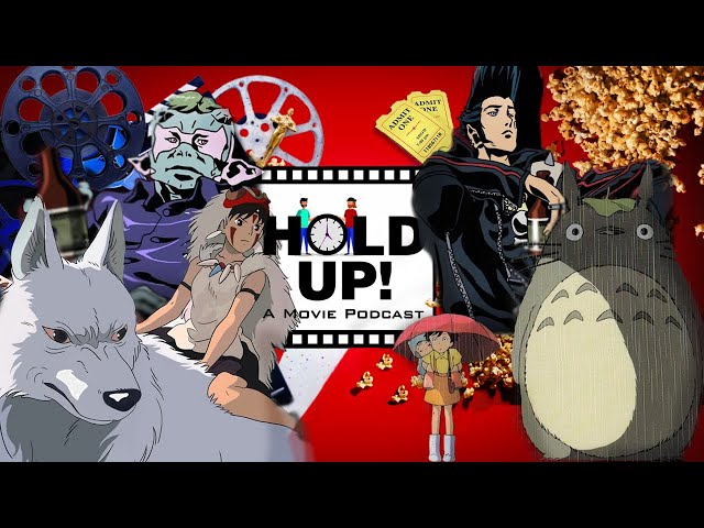 Hold Up! A Movie Podcast S1E15 "My Neighbor Totoro, Princess Mononoke, Redline"