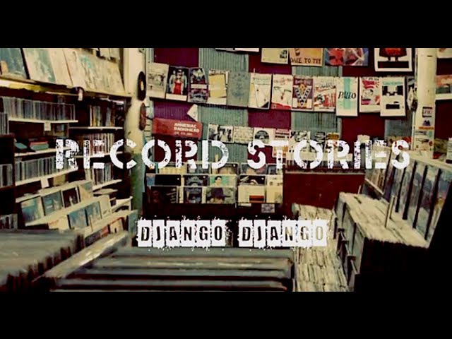 Record Stories: Django Django