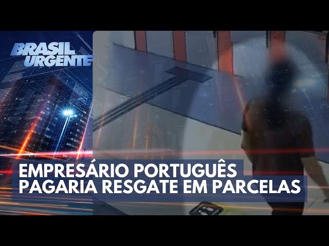 Resgate parcelado: empresário português pagaria resgate em parcelas | Brasil Urgente