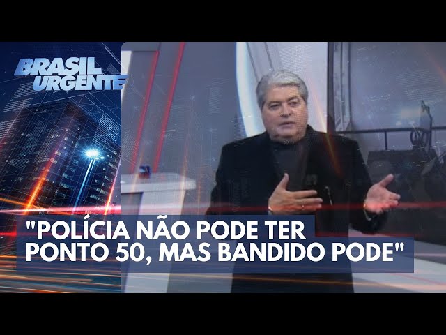 "Polícia não pode ter ponto 50, mas bandido pode" | Brasil Urgente