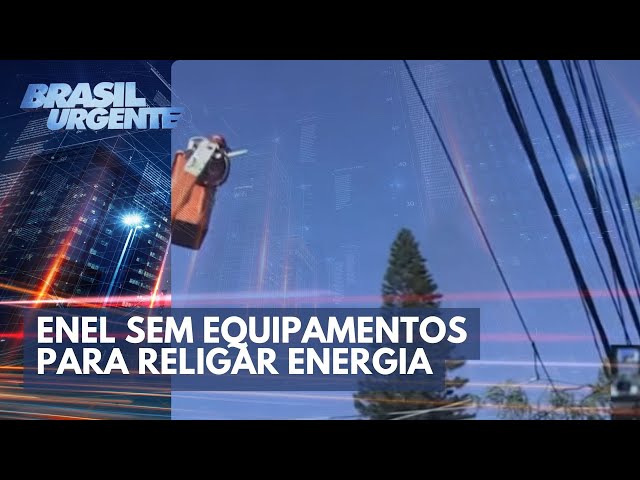 Funcionários da Enel não têm equipamentos para religar energia | Brasil Urgente