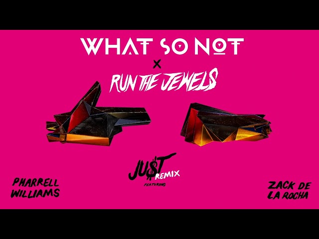 Run The Jewels - JU$T ft. Pharrell Williams and Zack de la Rocha (What So Not Remix)