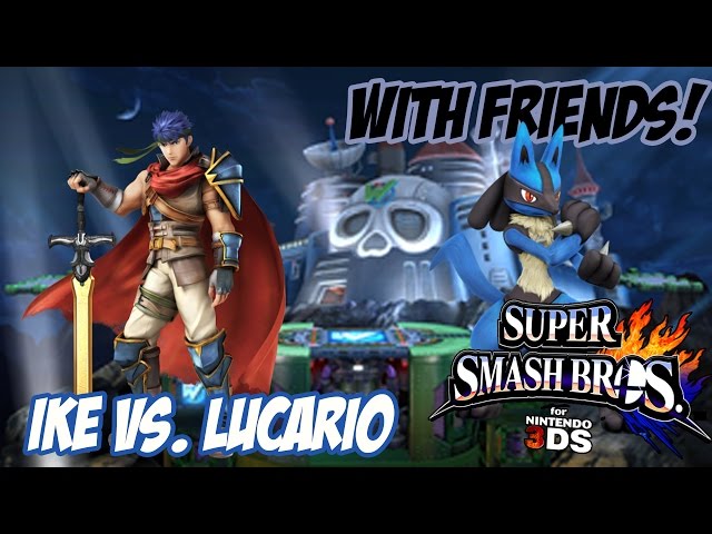 With Friends! - (Ndukauba) Ike vs. (Ms.mini) Lucario! [Super Smash Bros. for 3DS]
