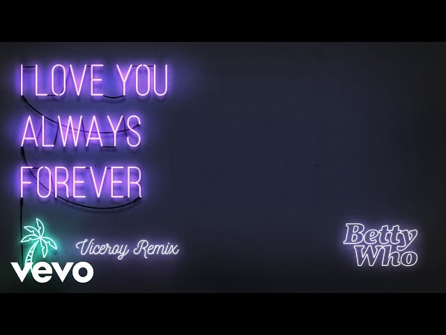 Betty Who - I Love You Always Forever (Viceroy Remix)(Audio)