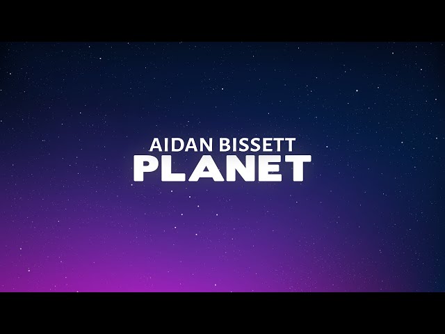 Aidan Bissett - Planet (Lyrics)